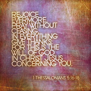 Image of Rejoice Evermore.... -1 Thessalonians 5:16-18