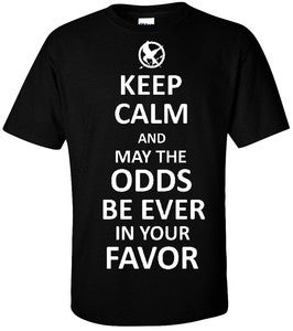 Image of KEEP CALM AND MAY THE ODDS BE EVER IN YOUR FAVOR T-SHIRT