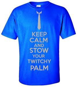 Image of KEEP CALM AND STOW YOUR TWITCHY PALM T-SHIRT