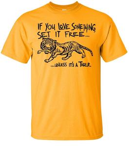 Image of IF YOU LOVE SOMETHING, SET IT FREE UNLESS IT'S A TIGER T-SHIRT