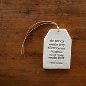 Image of ceramic quote tag - the woods would be very silent