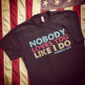 Image of Nobody Loves You Like I Do T-Shirt