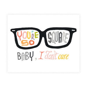 Image of You're So Square, Baby I Don't Care