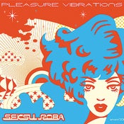 Image of Seksu Roba - "Pleasure Vibrations" 2xLP