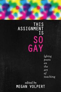 Image of *PRE-ORDER* This assignment is so gay: LGBTIQ Poets on the Art of Teaching