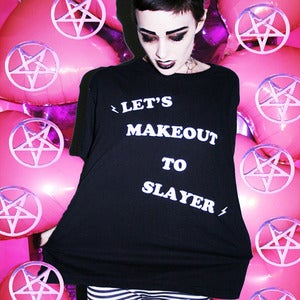 Image of LETS MAKEOUT TO SLAYER ( BLACK )