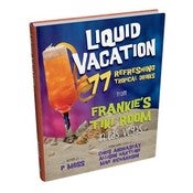 Image of LIQUID VACATION: 77 Refreshing Tropical Drinks from Frankie's Tiki Room in Las Vegas by P Moss