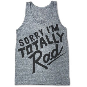 Image of NEW! SORRY IM TOTALLY RAD (UNISEX TANK)