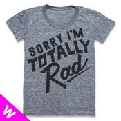 Image of SORRY IM TOTALLY RAD (WOMEN)