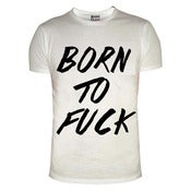 Image of Born to fuck 2 t-shirt 