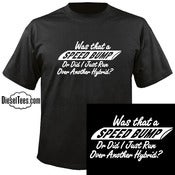 Image of "Was That A Speed Bump...Hybrid" T Shirt or Hoody