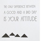Image of The only difference between a good day and a bad day, limited edition print