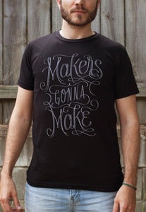 Image of Makers Gonna Make Shirt
