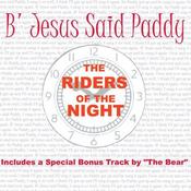 Image of The Riders Of The Night - B' Jesus Said Paddy CD