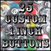 Image of 25 Custom 1" Pinback Buttons