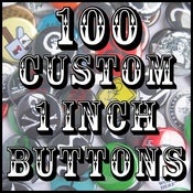 Image of 100 Custom 1" Pinback Buttons
