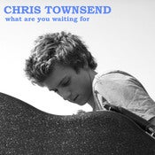 Image of Chris Townsend "What Are You Waiting For" EP (2006)