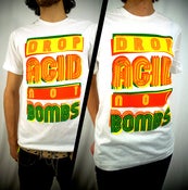 Image of Uni-Sex Drop Acid Not Bombs Shirt