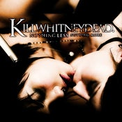 Image of KILLWHITNEYDEAD - Nothing Less Nothing More