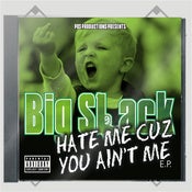 Image of Big Slack - Hate Me Cuz You Ain't Me