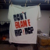 Image of DONT BLAME HIP HOP TEE!!!