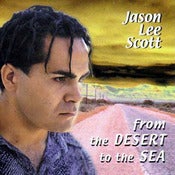 Image of Jason Lee Scott "From The Desert To The Sea" (Album)