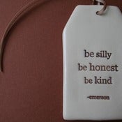 Image of ceramic quote tag - be silly, be ...