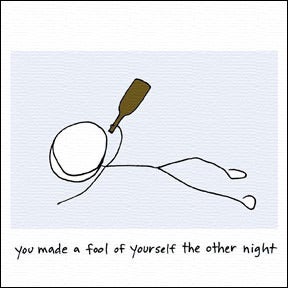 Image of you made a fool of yourself the other night