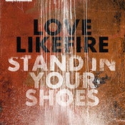 Image of LoveLikeFire - Stand In Your Shoes (Limited Edition 7" Vinyl)