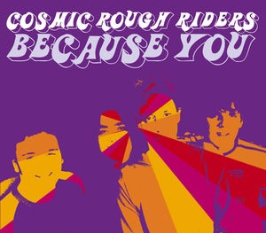 Image of Cosmic Rough Riders - Because You