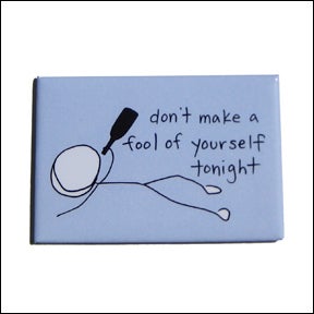 Image of don't make a fool of yourself tonight - MAGNET
