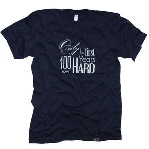 Image of the &lsquo;Only the first 100 Years are HARD&rsquo; t-shirt