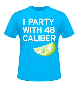 Image of "I Party With 48 Caliber" T-Shirt