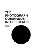 Image of Bookshop_#10038_The Photograph Commands Indifference by Nicholas Muellner