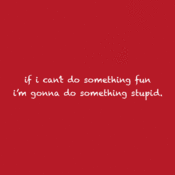 Image of if i can't do something fun...