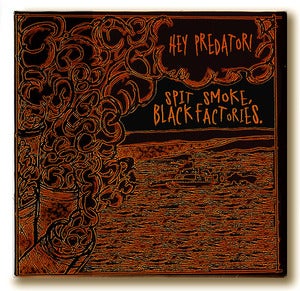 Image of Hey Predator! - Spit Smoke, Black Factories.
