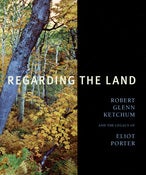 Image of Hardcover, 'Regarding the Land: Robert Glenn Ketchum and the Legacy of Eliot Porter', 2006 