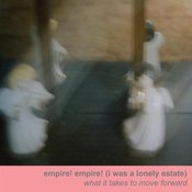 Image of Empire! Empire! (I Was a Lonely Estate) "What It Takes to Move Forward" CD