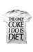 Image of The Only Coke I Do Is Diet (White)