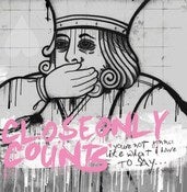 Image of Close Only Counts "You're Not Gonna Like What I Have To Say"