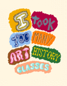Image of I Took Too Many Art History Classes