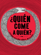 <b>¿Quién come a quién?</b><br/>Andrea Mizielinska<br/>Daniel Mizielinski