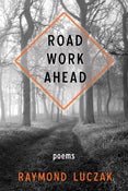 Image of *THE LATEST WORK OF AN ICON* Road Work Ahead by Raymond Luczak