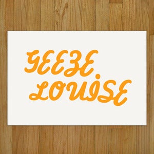 Image of Geeze Louise / Screen Print