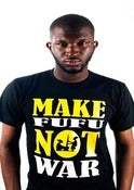 Image of Make Fufu not War T - Shirt Now £20