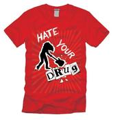 Image of "Hate Your Drug" T-Shirt