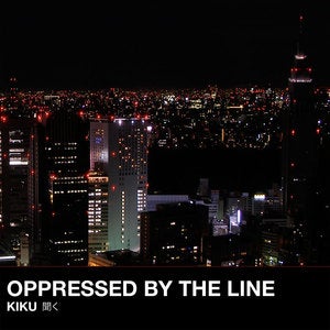 Image of Oppressed by the Line - Kiku