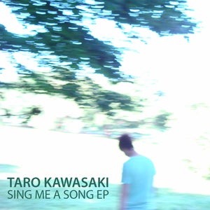 Image of Taro Kawasaki - Sing Me A Song EP