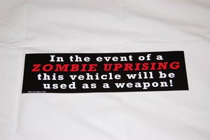 Image of "In the event of a Zombie uprising this vehicle will be used as a weapon" Bumper Sticker