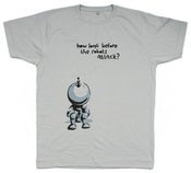 Image of How Long Before The Robots Attack? On Light Grey Fair Wear Organic T-Shirt.